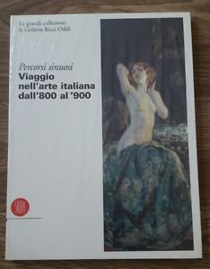 Percorsi Sinuosi. Viaggio Nell'arte Italiana Dall'ottocento Al Nov Ecento. Le …