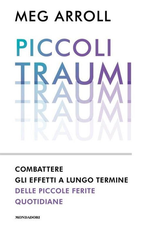 Piccoli Traumi. Combattere Gli Effetti A Lungo Termine Delle Piccole …