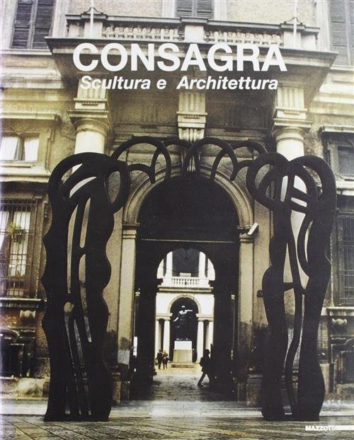 Pietro Consagra. Scultura E Architettura. Catalogo Della Mostra Milano Mazzott