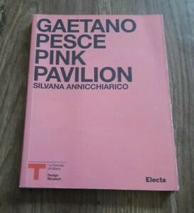 Pink Pavillion. Gaetano Pesce. Catalogo Della Mostra Milano Silvana Annicchiar