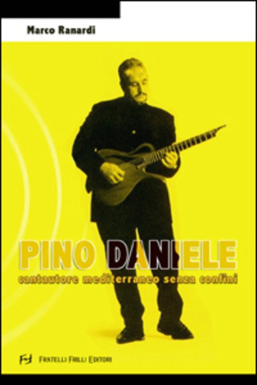 Pino Daniele. Cantore Mediterraneo Senza Confini Marco Ranaldi Frilli 2002