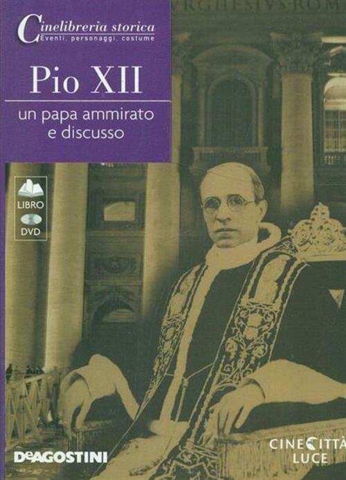 Pio Xii. Un Papa Ammirato E Discusso De Agostini 2010