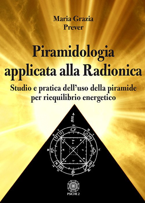 Piramidologia Applicata Alla Radionica. Studio E Pratica Dell'uso Della Piramide …