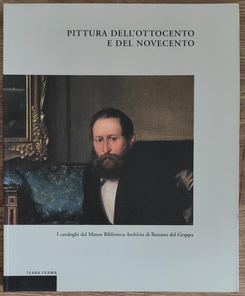 Pittura Dell'ottocento E Del Novecento. I Cataloghi Del Museo Biblioteca …