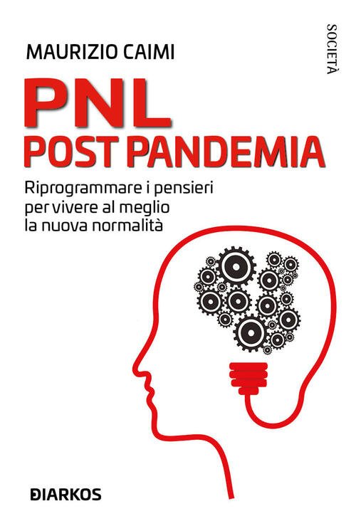 Pnl Post Pandemia. Riprogrammare I Pensieri Per Vivere Al Meglio …