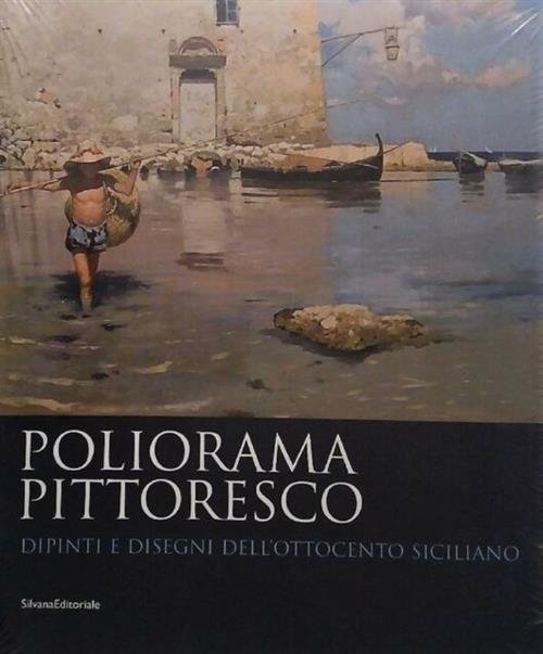 Poliorama Pittoresco. Dipinti E Disegni Dell'ottocento Siciliano