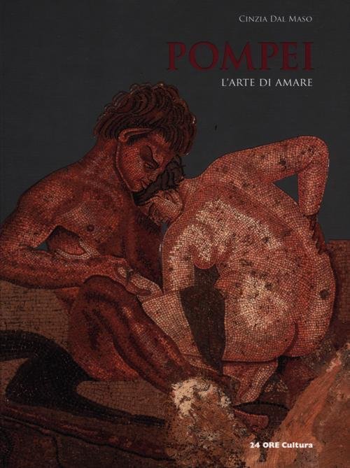 Pompei. L'arte Di Amare Cinzia Dal Maso 24 Ore Cultura …
