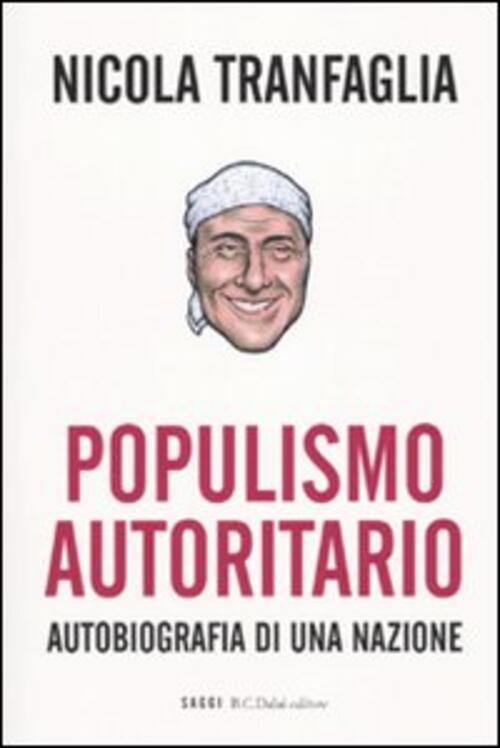 Populismo Autoritario. Autobiografia Di Una Nazione Nicola Tranfaglia Dalai Ed | Immagine principale