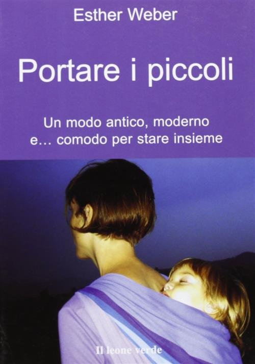 Portare I Piccoli. Un Modo Antico, Moderno E. Comodo Per …