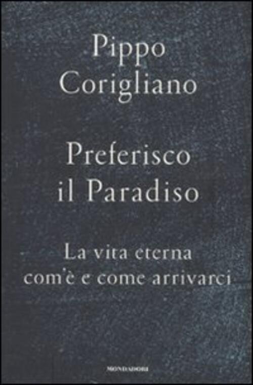 Preferisco Il Paradiso. La Vita Eterna: Com'e E Come Arrivarci …