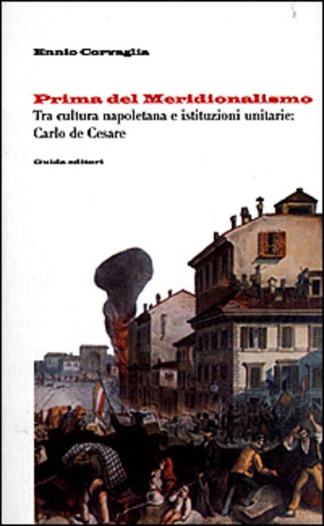 Prima Del Meridionalismo. Tra Cultura Napoletana E Istituzioni Unitarie: Carlo …