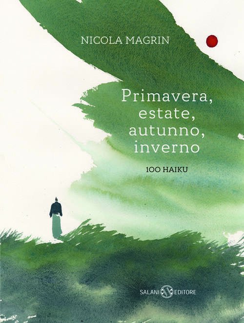 Primavera, Estate, Autunno, Inverno. 100 Haiku Nicola Magrin Salani 2024