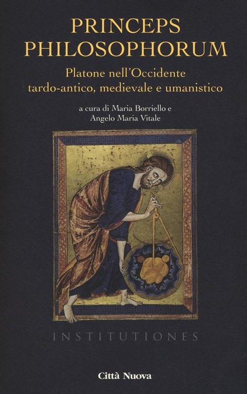 Princeps Philosophorum. Platone Nell'occidente Tardo-Antico, Medievale E Umanistico