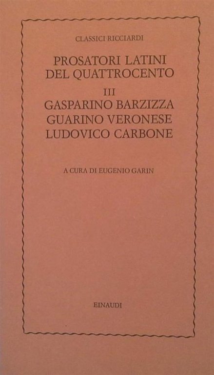 Prosatori Latini Del Quattrocento. Vol. 3: Gasparino Barzizza, Guarino Veronese, Ludovico Carbone.