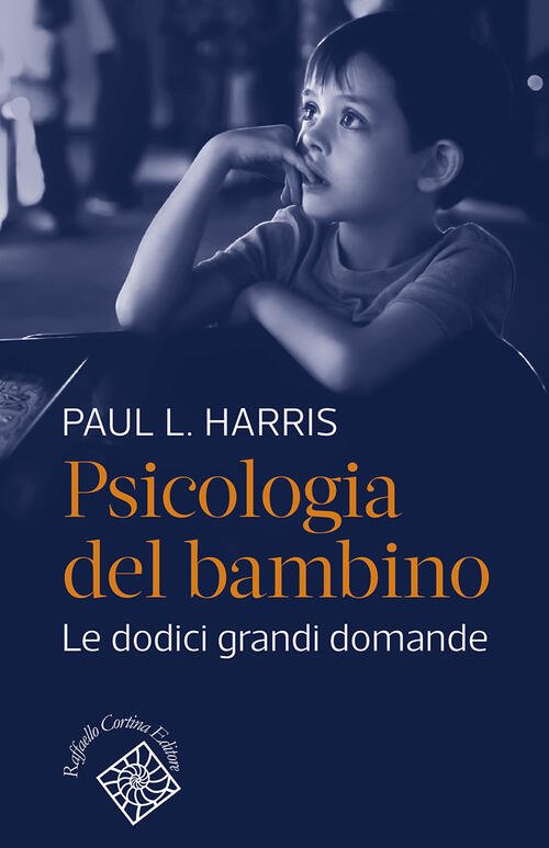 Psicologia Del Bambino. Le Dodici Grandi Domande