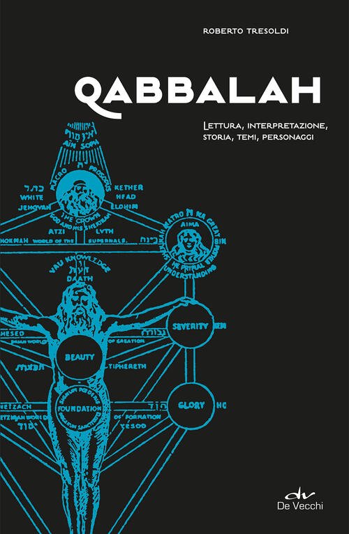 Qabbalah. Lettura, Interpretazione, Storia, Temi, Personaggi Roberto Tresoldi