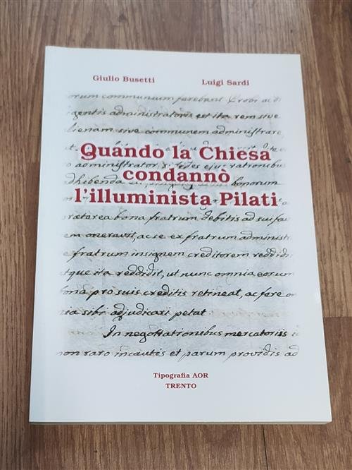 Quando La Chiesa CondannÚ L'illuminista Pilati Giulio Busetti, Luigi Sardi …