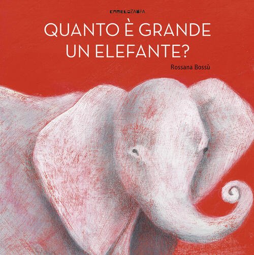 Quanto E Grande Un Elefante? Rossana Bossu Camelozampa 2020