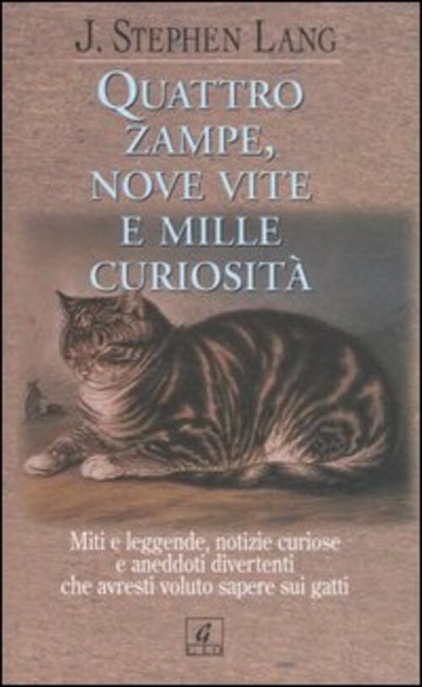 Quattro Zampe, Nove Vite E Mille Curiosita. Miti E Leggende, Notizie Curiose E Aneddoti Divertenti