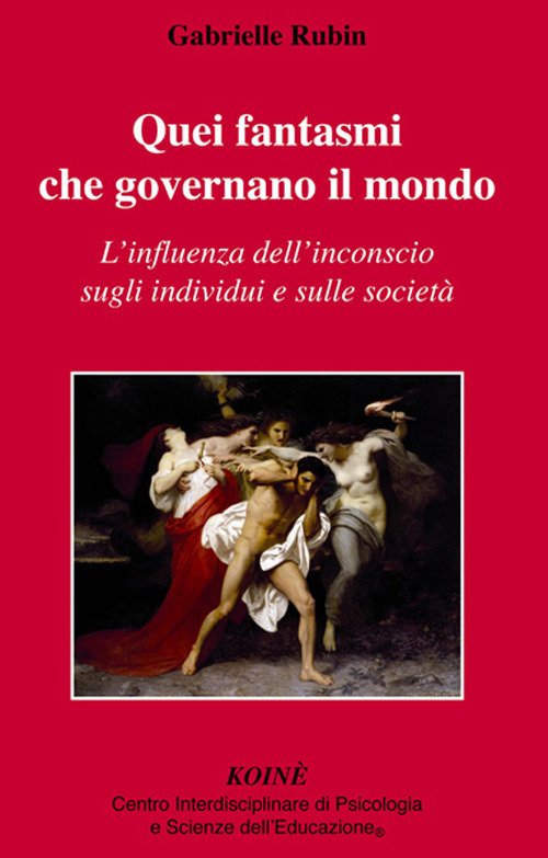 Quei Fantasmi Che Governano Il Mondo. L'influenza Dell'inconscio Sugli Individui …