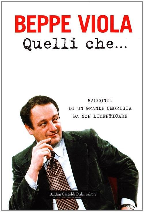 Quelli Che. Racconti Di Un Grande Umorista Da Non Dimenticare