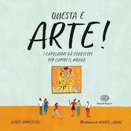 Questa E Arte! I Capolavori Da Conoscere Per Capire Il …