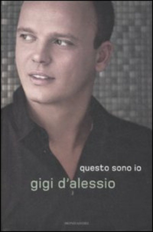 Questo Sono Io Gigi D'alessio Mondadori 2009