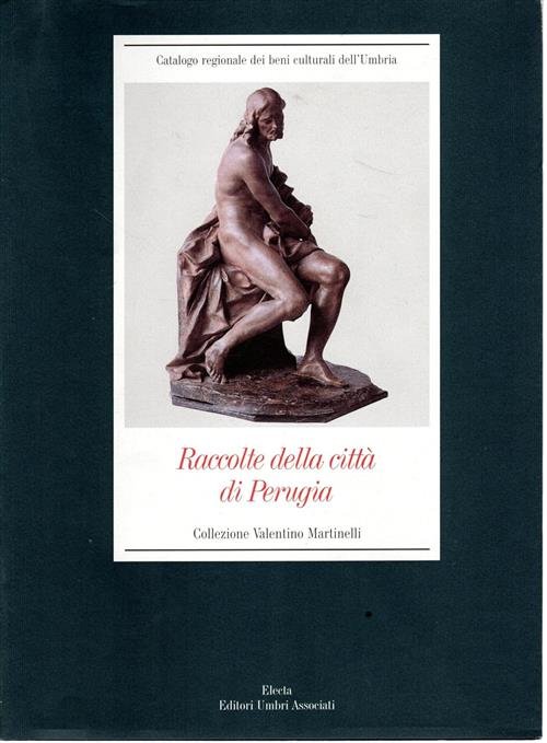 Raccolte Della Citta Di Perugia. Collezione Valentino Martinelli F. F. …