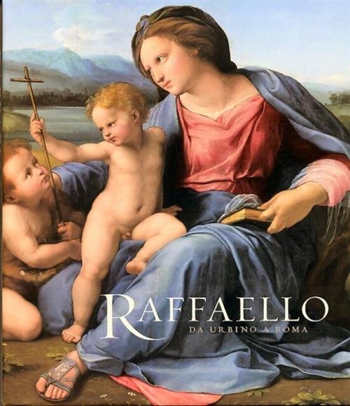 Raffaello. Da Urbino A Roma. Catalogo Della Mostra Londra