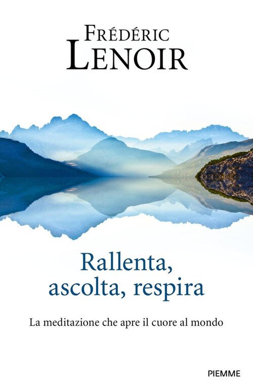 Rallenta, Ascolta, Respira. La Meditazione Che Apre Il Cuore Al …