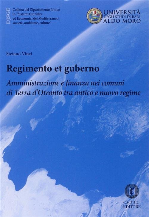 Regimento Et Guberno. Amministrazione E Finanza Nei Comuni Di Terra D'otranto Tra Antico E Nuovo Reg