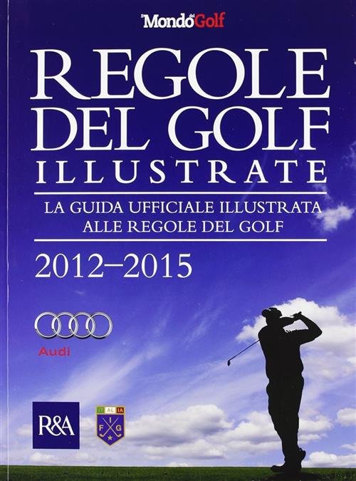Regole Del Golf Illustrate 2012-2015. La Guida Ufficiale Illustrata Alle … | Immagine principale
