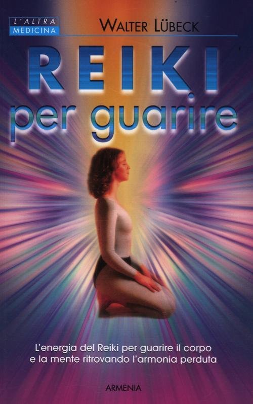 Reiki Per Guarire. L'energia Del Reiki Per Guarire Il Corpo …