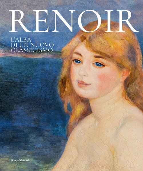 Renoir. L'alba Di Un Nuovo Classicismo