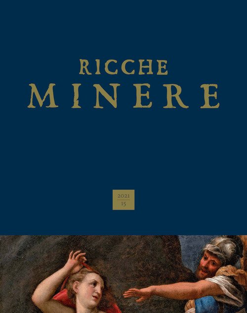 Ricche Minere. Rivista Semestrale Di Storia Dell'arte (2021). Vol. 15