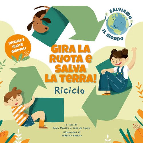 Riciclo. Gira La Ruota E Salva La Terra! Paolo Mancini …