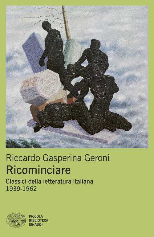 Ricominciare. Classici Della Letteratura Italiana 1939-1962 Riccardo Gasperina
