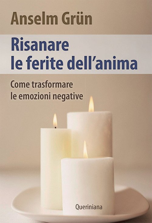 Risanare Le Ferite Interiori. Come Trasformare Le Emozioni Negative Anselm …