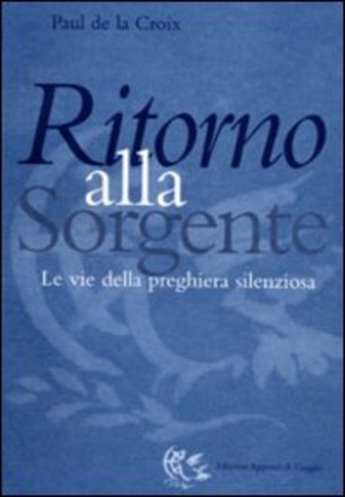 Ritorno Alla Sorgente. Le Vie Della Preghiera Silenziosa