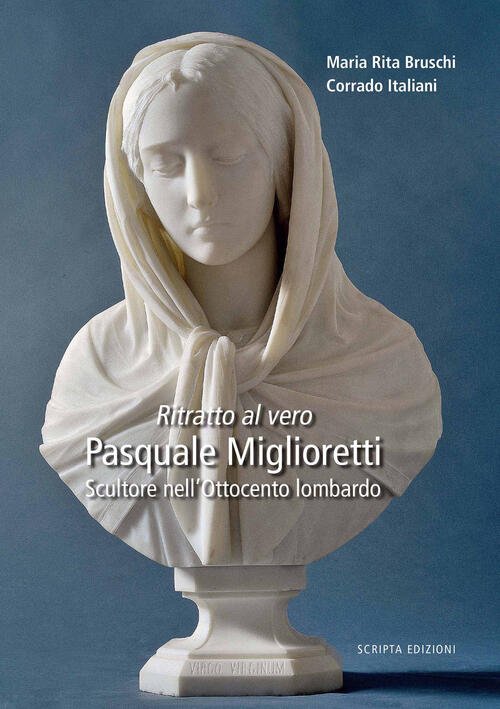 Ritratto Al Vero. Pasquale Miglioretti. Scultore Nell'ottocento Lombardo