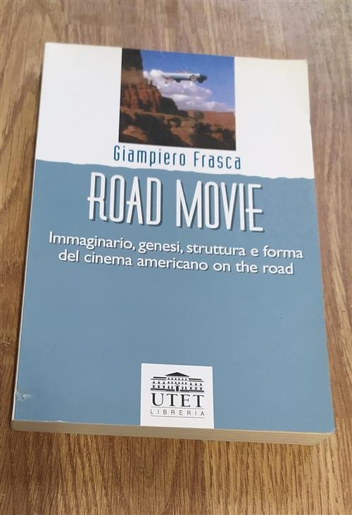 Road Movie. Immaginario, Genesi, Struttura E Forma Del Cinema Americano …
