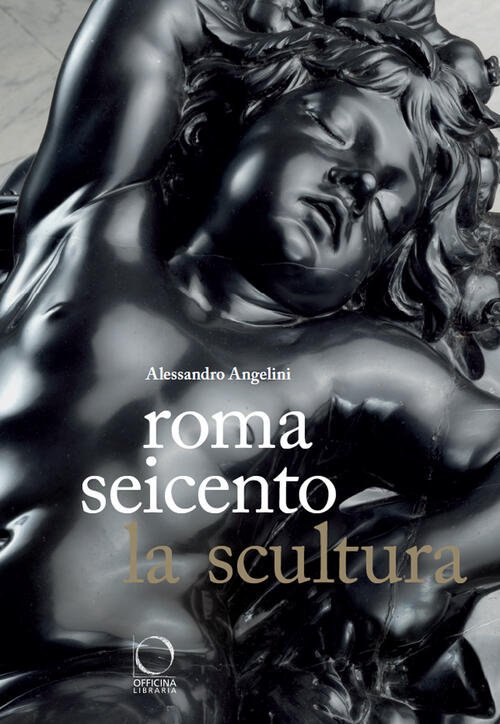 Roma Seicento. La Scultura Alessandro Angelini Officina Libraria 2025 | Immagine principale