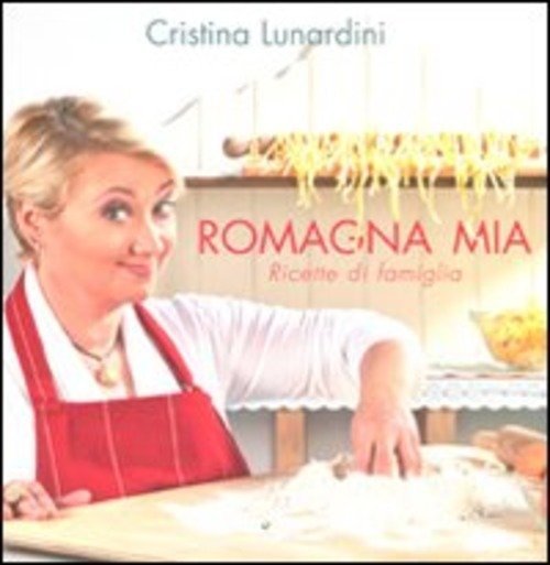 Romagna Mia. Ricette Di Famiglia Cristina Lunardini Lt Editore 2011