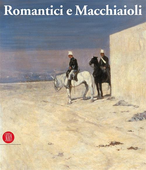 Romantici E Macchiaioli. Giuseppe Mazzini E La Grande Pittura Europea …