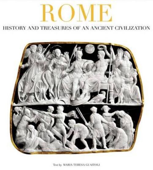 Rome. History And Treasures Of An Ancient Civilization