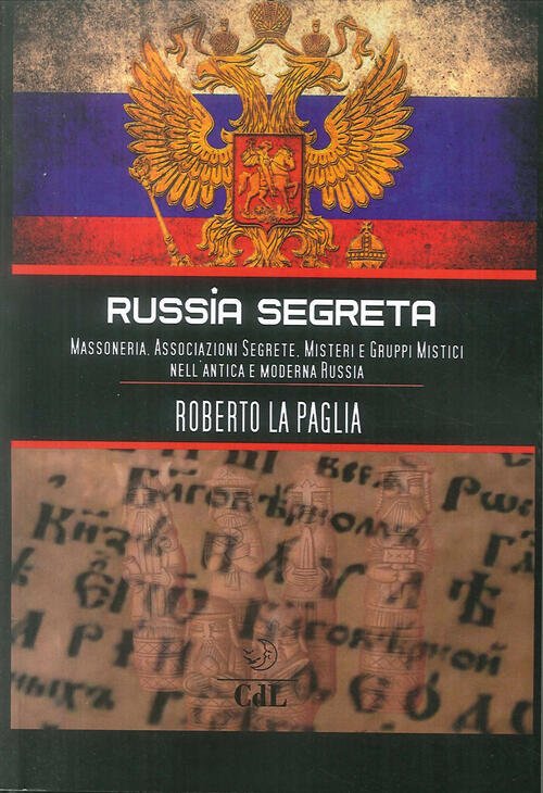Russia Segreta. Massoneria. Associazioni Segrete. Misteri E Gruppi Mistici Nel