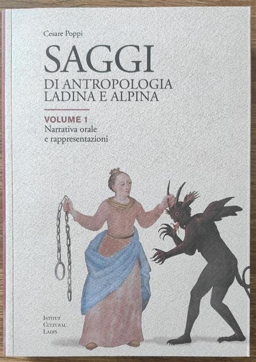 Saggi Di Antropologia Ladina E Alpina. Volume 1 Narrativa Orale …