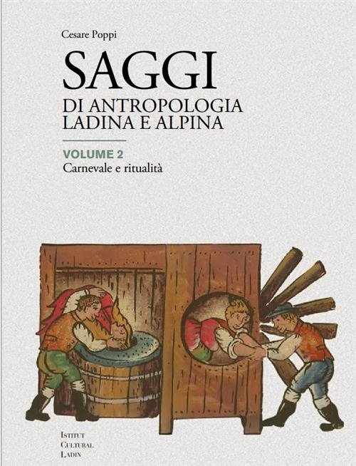 Saggi Di Antropologia Ladina E Alpina. Volume 2 Carnevale E …