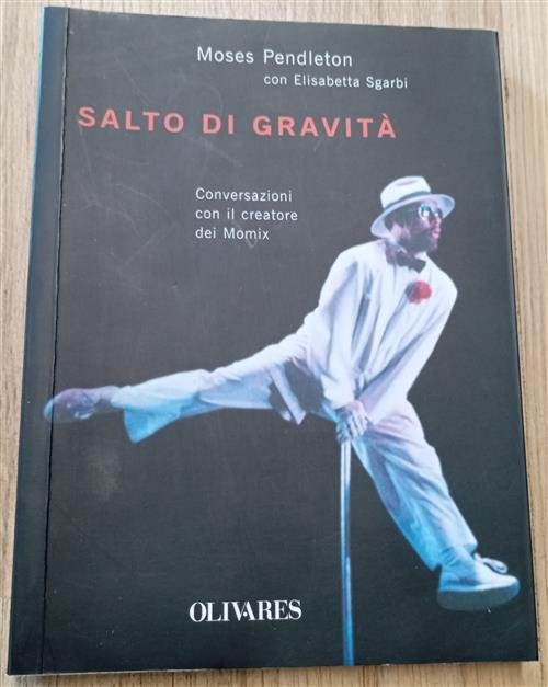 Salto Di Gravita. Conversazioni Con Il Creatore Dei Momix Moses …