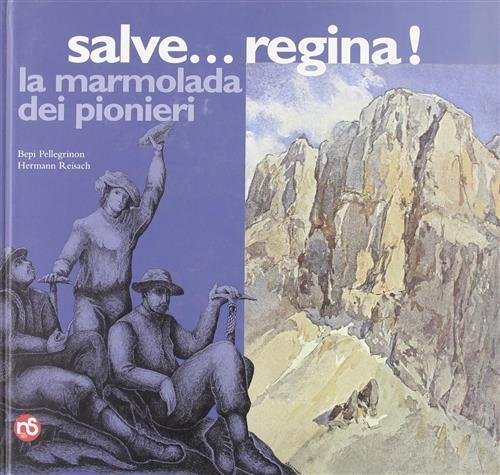 Salve. Regina. La Marmolada Dei Pionieri Bepi Pellegrinon, Hermann Reisach …